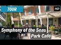 Symphony of the Seas - Park Cafe tour