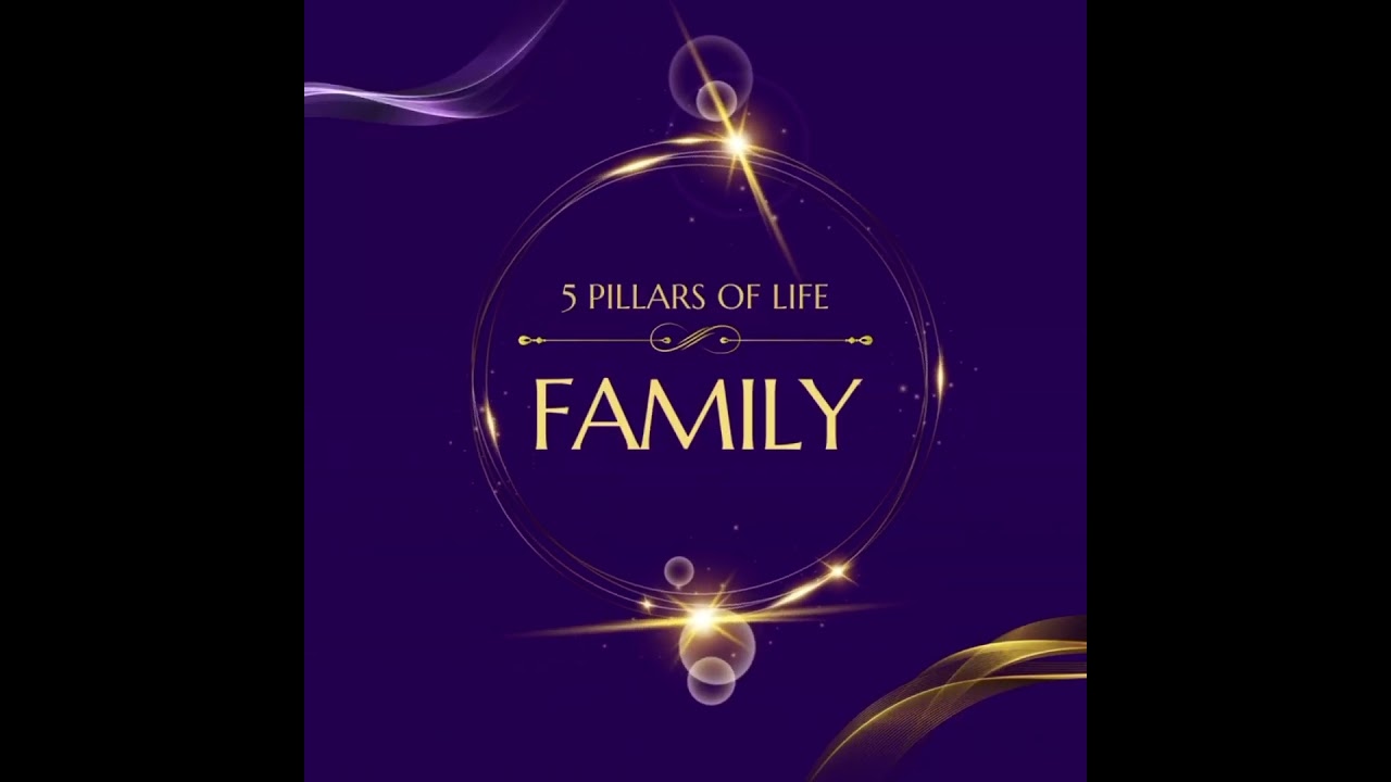 5F’s: Family - Unwavering Pillar of Life