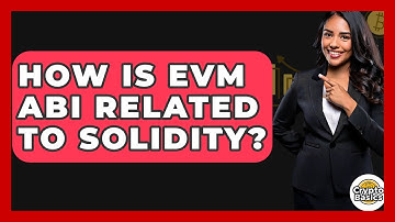 How Is EVM ABI Related To Solidity? - CryptoBasics360.com