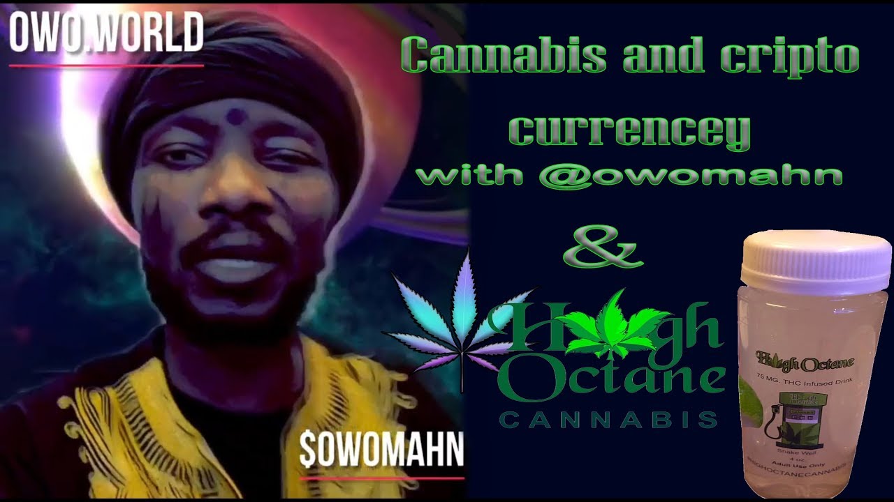 Cannabis and cryptocurrency with @owomahn and thc drinks with @highoctanecannabis