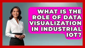 What Is the Role of Data Visualization in Industrial IoT? | Industrial Tech Insights News