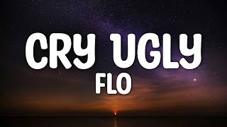 FLO - Cry Ugly (Lyrics)