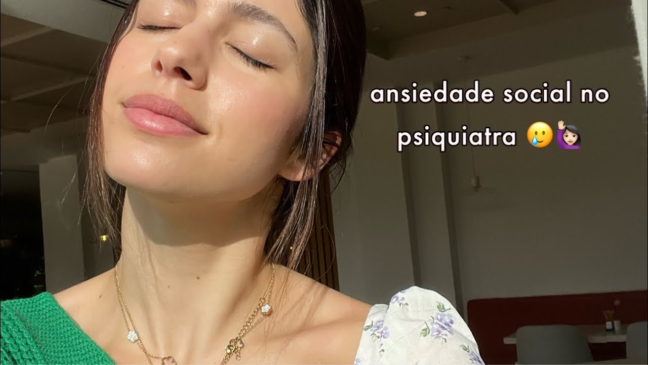 enfrentar a minha ansiedade social, update do psiquiatra e terapia com a Hiwell