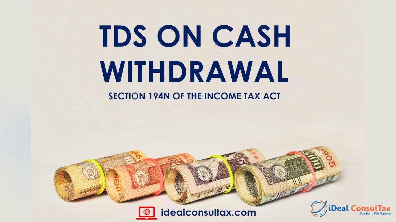 Huge Cash Withdrawals? Know about Tax Deduction on Cash Withdrawals (Section194N of the Huge Cash Withdrawals? Know about Tax Deduction on Cash Withdrawals (Section194N of the