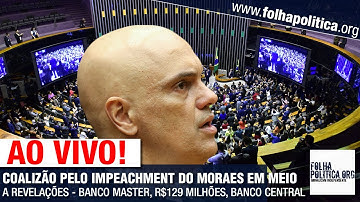 AO VIVO: COALIZÃO PELO IMPEACHMENT DO MORAES EM MEIO A REVELAÇÕES - BANCO MASTER, R$129 MILHÕES, B..