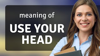 "Use Your Head": Understanding the Phrase