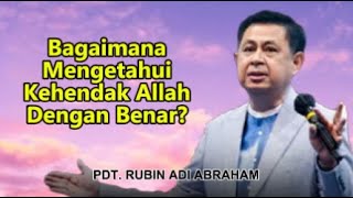 Bagaimana Mengetahui Kehendak Allah Dengan Benar Khotbah Pdt. Rubin Adi Abraham