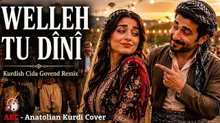 Welleh Tu Dînî - Kurdish Cida Govend Remix Akc - Anatolian Kurdi Cover