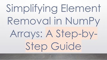 Simplifying Element Removal in NumPy Arrays: A Step-by-Step Guide