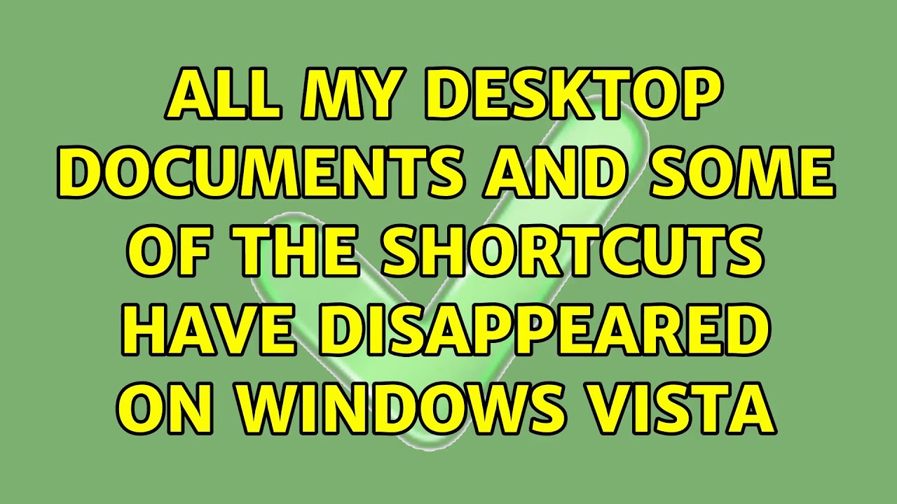 All my desktop documents and some of the shortcuts have disappeared on