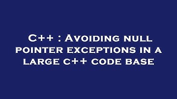 C++ : Avoiding null pointer exceptions in a large c++ code base
