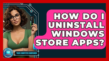 How Do I Uninstall Windows Store Apps? - Your Computer Companion