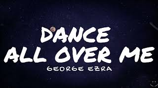 George Ezra - Dance All Over Me (Lyrics)