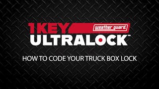 WEATHER GUARD® - Truck - 1 KEY ULTRALOCK™ -  How to Code Your Truck Box Lock