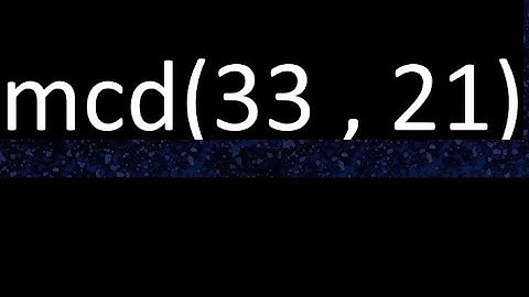 mcd 33 y 21 , maximo comun divisor , mcd(33 , 21) como se halla , ejemplos