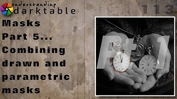 darktable ep 113 - Masks (part 5 - Combining drawn and parametric masks pt 1 of 3)