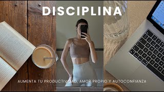 Cómo empezar a ser disciplinada | Productividad, amor propio y autoconfianza