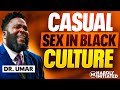 Dr umar talks casual sex interacial relationships  dating in black culture