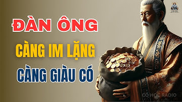 Cổ nhân dạy - Đàn ông càng IM LẶNG càng GIÀU CÓ | Triết Lý Cuộc Sống | Cổ Học Radio