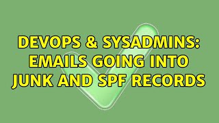 DevOps & SysAdmins: Emails going into junk and spf records (4 Solutions!!)
