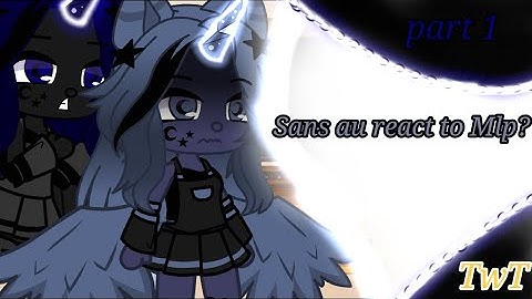 ✨🌙[Sans au react to Mlp? {part1}] ✨🌙🌊[ G A C H A  C L U B