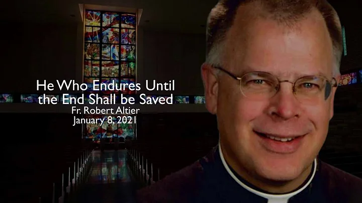 Fr. Altier: He Who Endures Until The End Shall Be ...