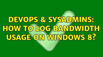 DevOps & SysAdmins: How to log bandwidth usage on windows 8?