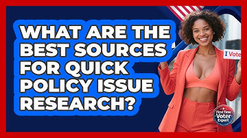 What Are The Best Sources For Quick Policy Issue Research? - First Time Voter Expert