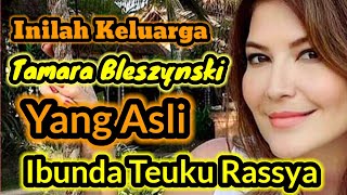 Inilah Keluarga Tamara Bleszynski Yang Asli - Ibunda Teuku Rya