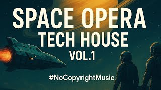 Space Opera Tech House – Galactic Rhythms Vol.1 | #NoCopyrightMusic