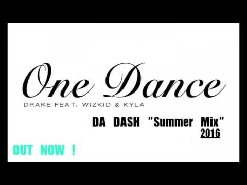 Drake – One Dance Feat. Wizkid & Kyla (Da Dash Summer Remix) OUT NOW 2016