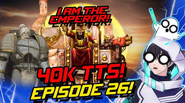 THE BEST EPISODE YET?! | 40K Emperor Text-to-Speech Reaction Episode 26!