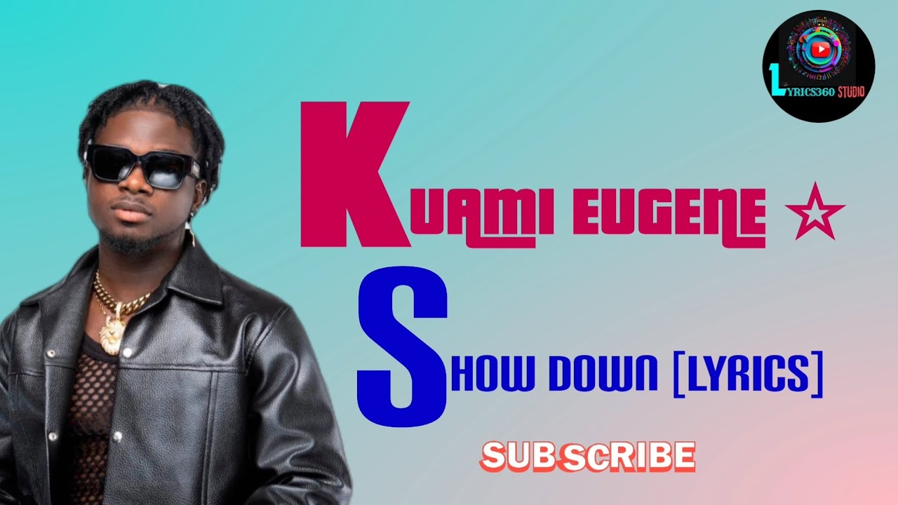KUAMI EUGENE - SHOW DOWN [#LYRICS] #kuamieugene #showdown #lyrics - YouTube