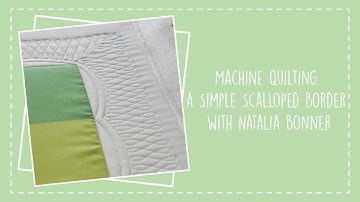 Machine Quilting a Simple Scalloped Border with Natalia Bonner