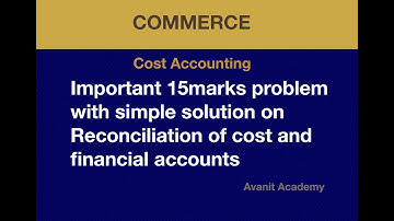 Problem on reconciliation of cost and financial accounts | BCom,BBA | Avanit Academy | Problem 3