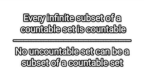 every infinite subset of a cntbl set is countable |no uncountable set can be subset of countable set