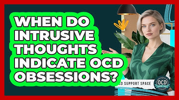 When Do Intrusive Thoughts Indicate OCD Obsessions?
