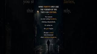 Some Parents Only Like The Version Of You They Can Control…