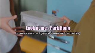 Look at me - Park Hong kdrama series background (Lovestruck in the City)