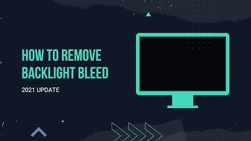 2021 UPDATE | How to remove backlight bleed