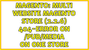 Magento: Multi website Magento store (2.2.6) 404-error on /pub/media on one store (2 Solutions!!)