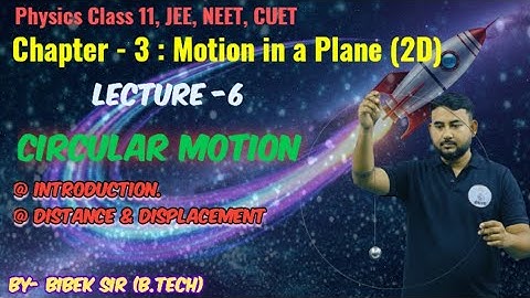 Class 11 Physics JEE, NEET, CUET | Ch-3 Motion in a Plane | Lecture -6 ( Circular Motion -1)
