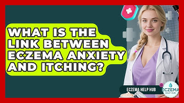 What Is The Link Between Eczema Anxiety And Itching? - Eczema Help Hub