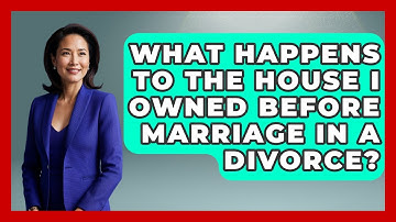 What Happens To The House I Owned Before Marriage In A Divorce? - Get Divorce Answers