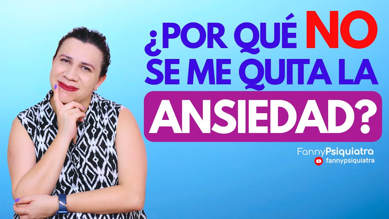 ¿POR QUÉ NO SE ME QUITA LA ANSIEDAD?