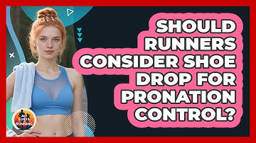 Should Runners Consider Shoe Drop For Pronation Control? - All Sorts Of Running