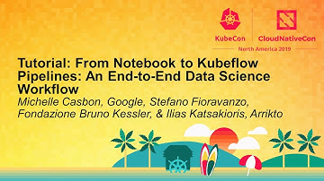 Tutorial: From Notebook to Kubeflow Pipel... Michelle Casbon, Stefano Fioravanzo & Ilias Katsakioris