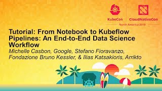 tutorial: from notebook to kubeflow pipel... michelle casbon, stefano fioravanzo & ilias katsakioris