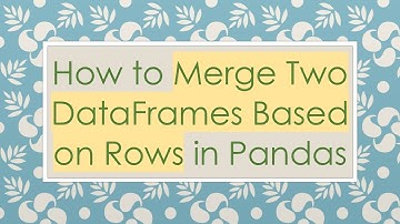 How to Merge Two DataFrames Based on Rows in Pandas