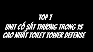 Top 7 Unit có sát thương trong 1 s mạnh nhất Toilet Tower Defense